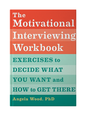 The Motivational Interviewing Workbook: Exercises to Decide What You Want and How to Get There