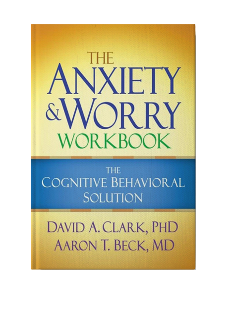 The Anxiety and Worry Workbook: The Cognitive Behavioral Solution