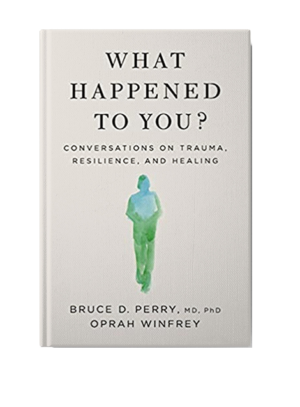 What Happened to You?: Conversations on Trauma, Resilience, and Healing