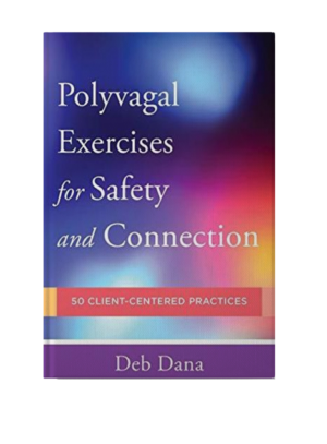 Polyvagal Exercises for Safety and Connection: 50 Client-Centered Practices (Norton Series on Interpersonal Neurobiology)