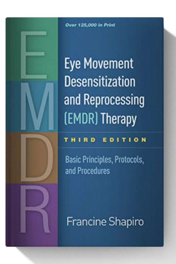Eye Movement Desensitization and Reprocessing (EMDR) Therapy, Third Edition: Basic Principles, Protocols, and Procedures - 3 Edition