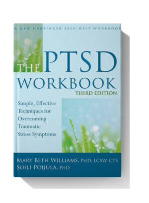 The PTSD Workbook: Simple, Effective Techniques for Overcoming Traumatic Stress Symptoms - 3 Edition