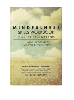 Mindfulness Skills Workbook for Clinicians & Clients: 111 Tools, Techniques, Activities & Worksheets