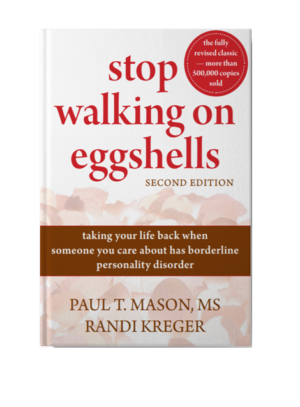 Stop Walking on Eggshells: Taking Your Life Back When Someone You Care About Has Borderline Personality Disorder