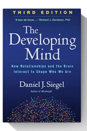The Developing Mind: How Relationships and the Brain Interact to Shape Who We Are - 3rd Edition