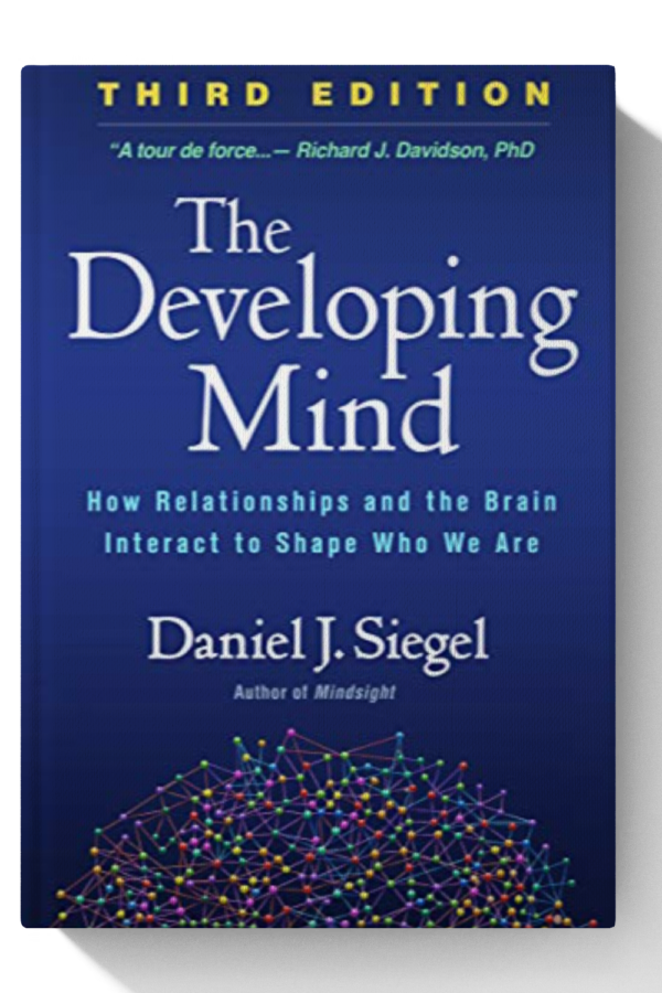 The Developing Mind: How Relationships and the Brain Interact to Shape Who We Are - 3rd Edition