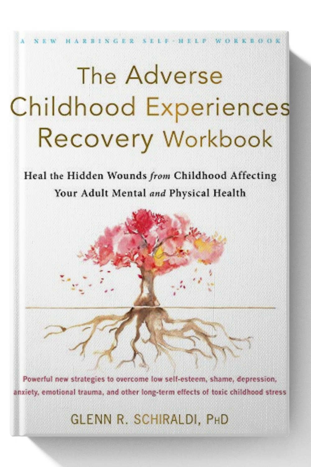 The Adverse Childhood Experiences Recovery Workbook: Heal the Hidden Wounds from Childhood Affecting Your Adult Mental and Physical Health
