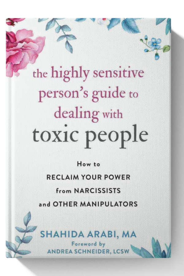 The Highly Sensitive Person's Guide to Dealing with Toxic People: How to Reclaim Your Power from Narcissists and Other Manipulators