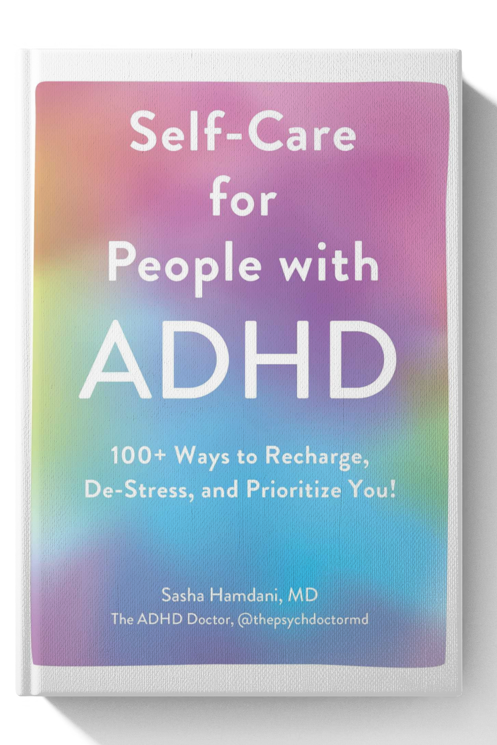 Self-Care for People with ADHD: 100+ Ways to Recharge, De-Stress, and Prioritize You!