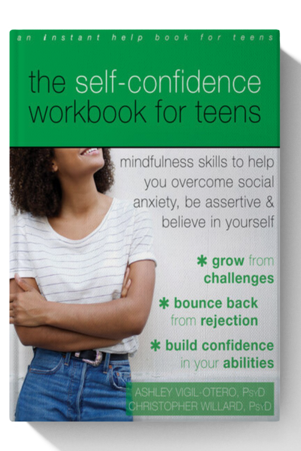 The Self-Confidence Workbook for Teens: Mindfulness Skills to Help You Overcome Social Anxiety, Be Assertive, and Believe in Yourself