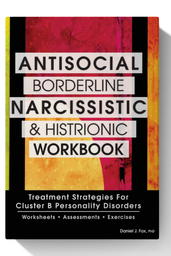 Antisocial, Borderline, Narcissistic and Histrionic Workbook: Treatment Strategies for Cluster B Personality Disorders