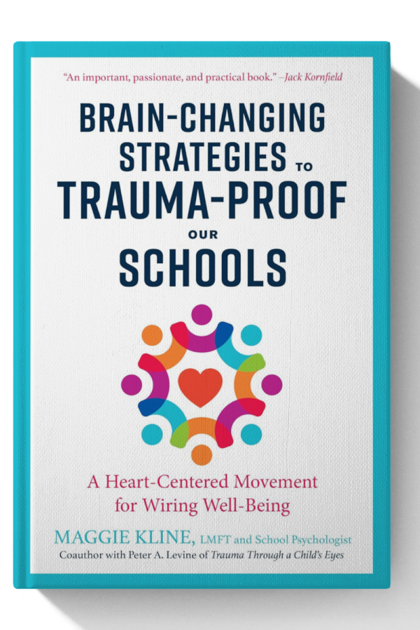 Brain-Changing Strategies to Trauma-Proof Our Schools: A Heart-Centered Movement for Wiring Well-Being