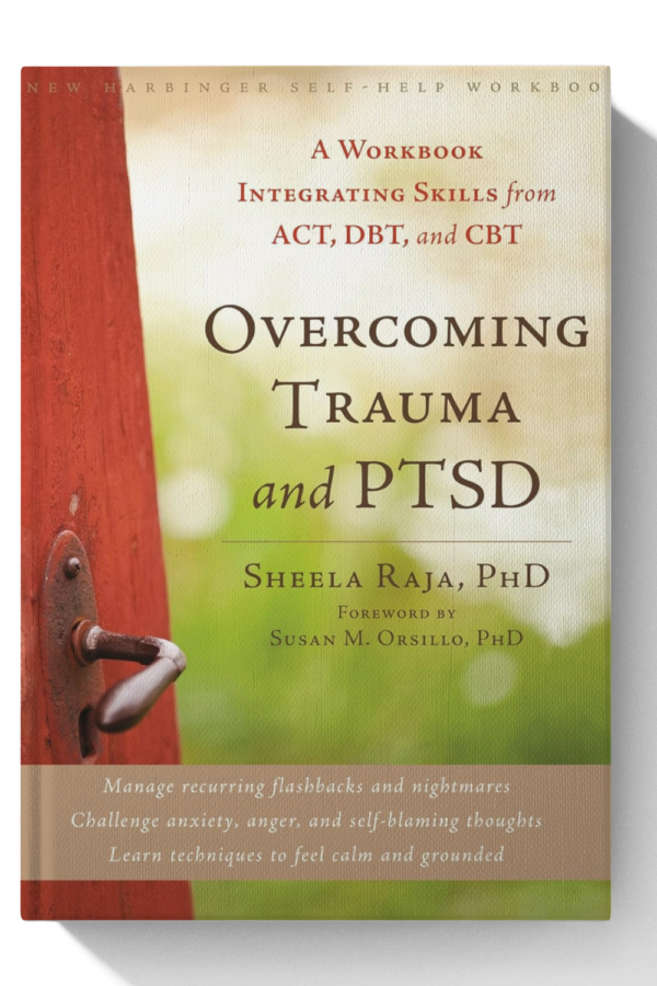 Overcoming Trauma and PTSD: A Workbook Integrating Skills from ACT, DBT, and CBT