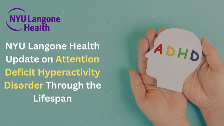 NYU Langone Health Update on Attention Deficit Hyperactivity Disorder Through the Lifespan