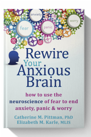 Rewire Your Anxious Brain: How to Use the Neuroscience of Fear to End Anxiety, Panic, and Worry