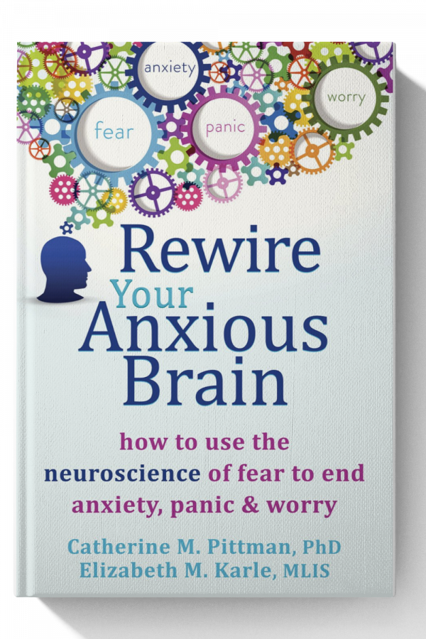 Rewire Your Anxious Brain: How to Use the Neuroscience of Fear to End Anxiety, Panic, and Worry