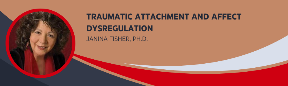 Janina Fisher – Traumatic Attachment and Affect Dysregulation