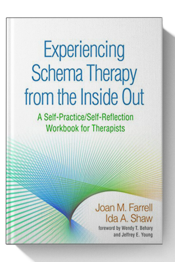 Experiencing Schema Therapy from the Inside Out: A Self-Practice/Self-Reflection Workbook for Therapists (Self-Practice/Self-Reflection Guides for Psychotherapists)