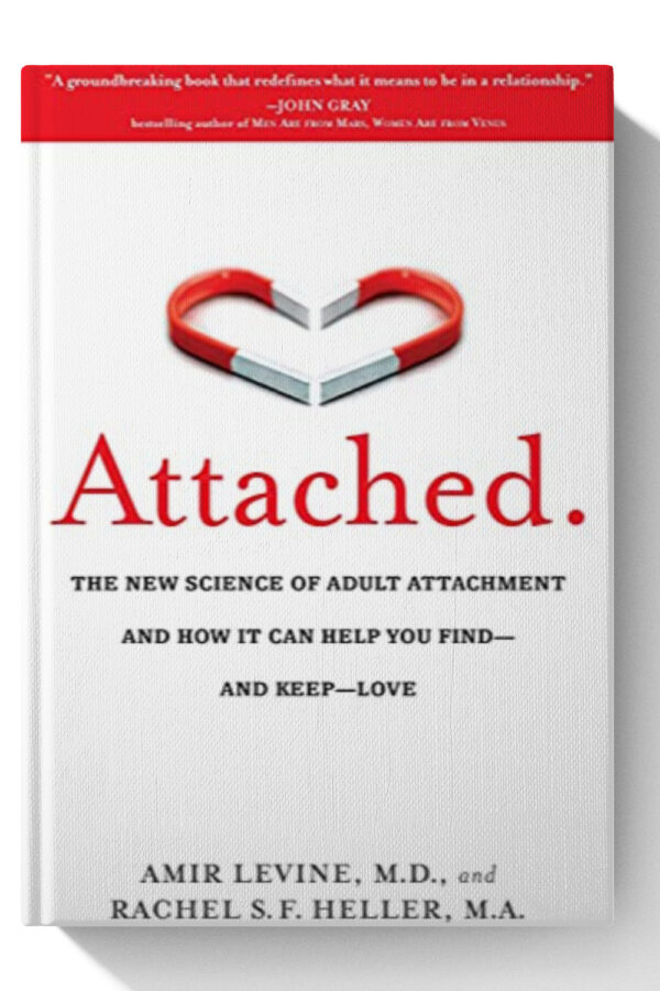 Attached: The New Science of Adult Attachment and How It Can Help YouFind - and Keep - Love