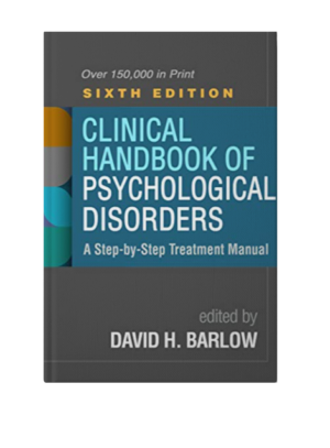 Clinical Handbook of Psychological Disorders: A Step-by-Step Treatment Manual Sixth Edition