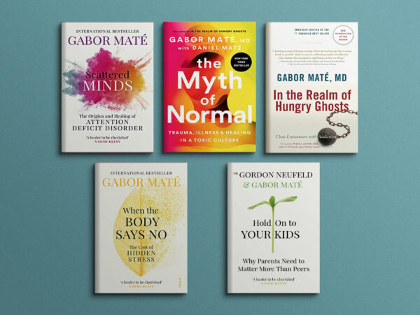 Dr Gabor Maté 5 Books Collection Set (When The Body Says No, Hold On To Your Kids, In The Realm Of Hungry Ghosts, Scattered Minds & The Myth Of Normal)