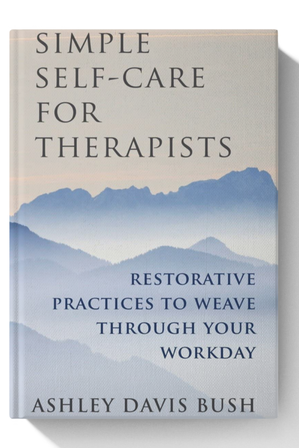 Simple Self-Care for Therapists: Restorative Practices to Weave Through Your Workday