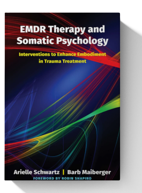 EMDR Therapy and Somatic Psychology: Interventions to Enhance Embodiment in Trauma Treatment