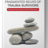 Healing the Fragmented Selves of Trauma Survivors: Overcoming Internal Self-Alienation