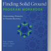 The Finding Solid Ground Program Workbook: Overcoming Obstacles in Trauma Recovery