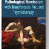 Treating Pathological Narcissism with Transference-Focused Psychotherapy