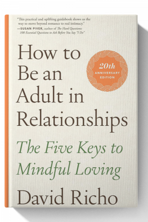 How to Be an Adult in Relationships: The Five Keys to Mindful Loving