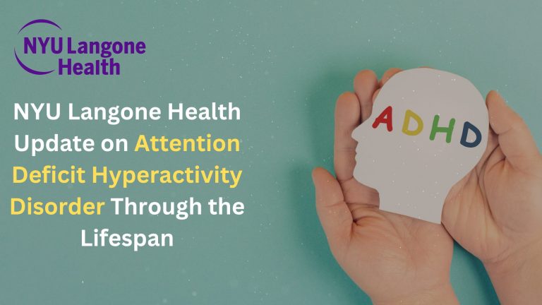 NYU Langone Health Update on Attention Deficit Hyperactivity Disorder Through the Lifespan