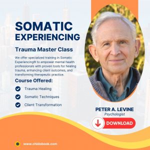 Peter Levine – Somatic Experiencing, Step by Step Master The Body-Oriented Approach to Trauma and Stress Disorders