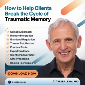 Peter Levine – How to Help Clients Break the Cycle of Traumatic Memory