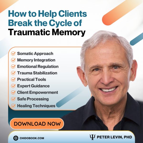 Peter Levine – How to Help Clients Break the Cycle of Traumatic Memory