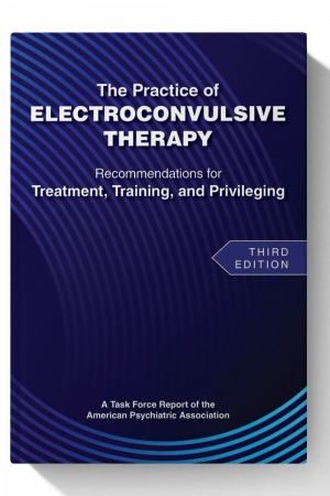 The Practice of Electroconvulsive Therapy