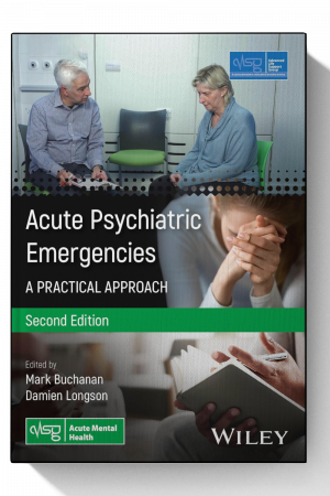 Acute Psychiatric Emergencies: A Practical Approach - 2nd Edition