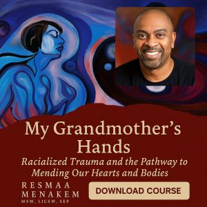 My Grandmother's Hands: Racialized Trauma and the Pathway to Mending Our Hearts and Bodies