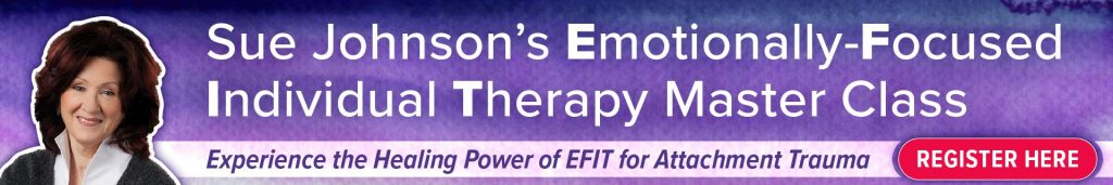 Sue Johnson's Emotionally Focused Individual Therapy Master Class