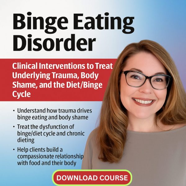 Binge Eating Disorder: Clinical Interventions to Treat Underlying Trauma, Body Shame, and the Diet/Binge Cycle