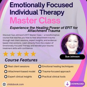 Emotionally Focused Individual Therapy Master Class: Experience the Healing Power of EFIT for Attachment Trauma