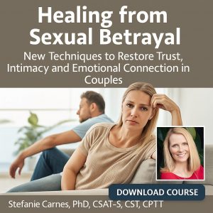 Healing from Sexual Betrayal: New Techniques to Restore Trust, Intimacy and Emotional Connection in Couples