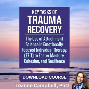 Key Tasks of Trauma Recovery: The Use of Attachment Science in Emotionally Focused Individual Therapy (EFIT) to Foster Mastery, Cohesion, and Resilience