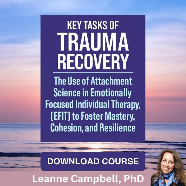 Key Tasks of Trauma Recovery: The Use of Attachment Science in Emotionally Focused Individual Therapy (EFIT) to Foster Mastery, Cohesion, and Resilience