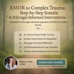 EMDR for Complex Trauma: Step-by-Step Somatic & Polyvagal-Informed Interventions