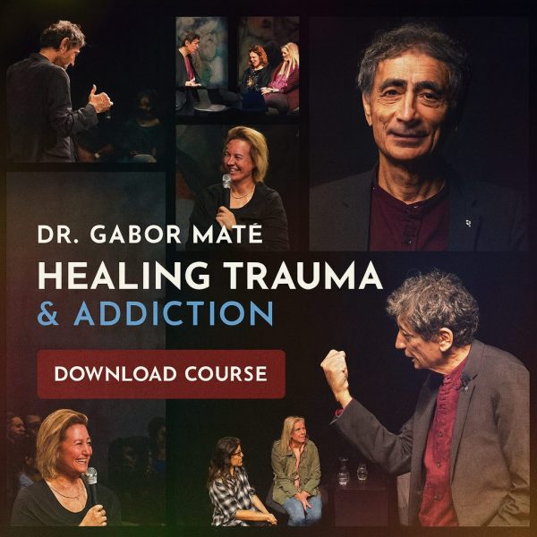 Gabor Maté –  Healing Trauma & Addiction