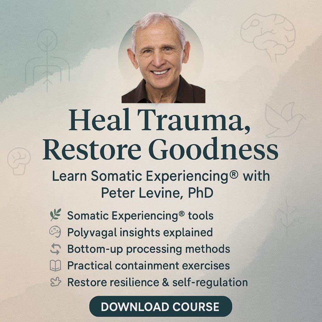 Peter Levine PhD on Trauma: How the Body Releases Trauma and Restores Goodness