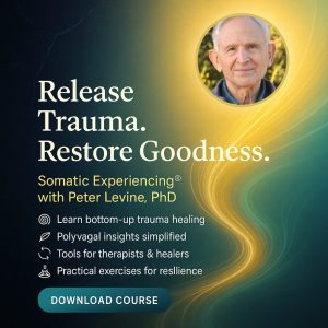 Peter Levine PhD on Trauma: How the Body Releases Trauma and Restores Goodness
