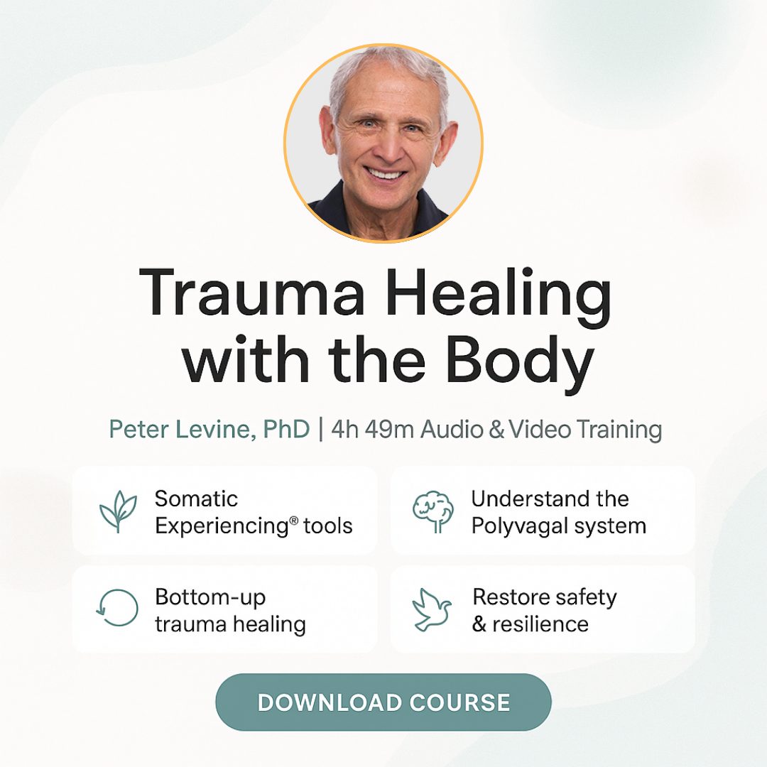Peter Levine PhD on Trauma: How the Body Releases Trauma and Restores Goodness