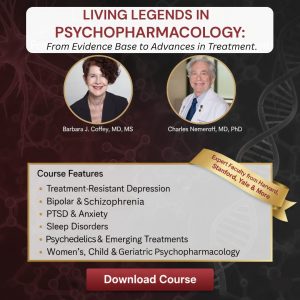 Living Legends in Psychopharmacology: From Evidence Base to Advances in Treatment